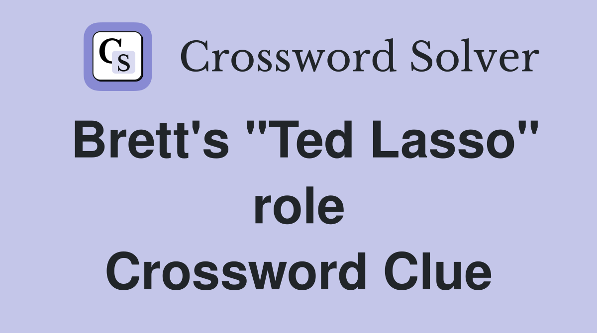 Brett's "Ted Lasso" role Crossword Clue