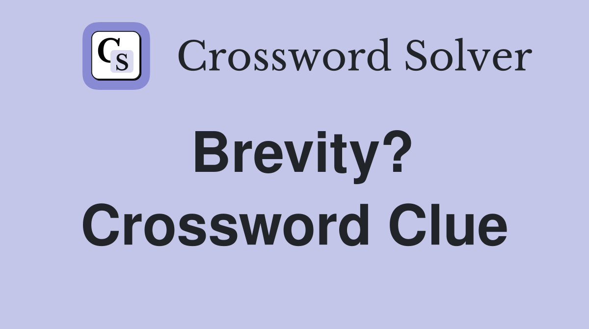 Brevity? Crossword Clue