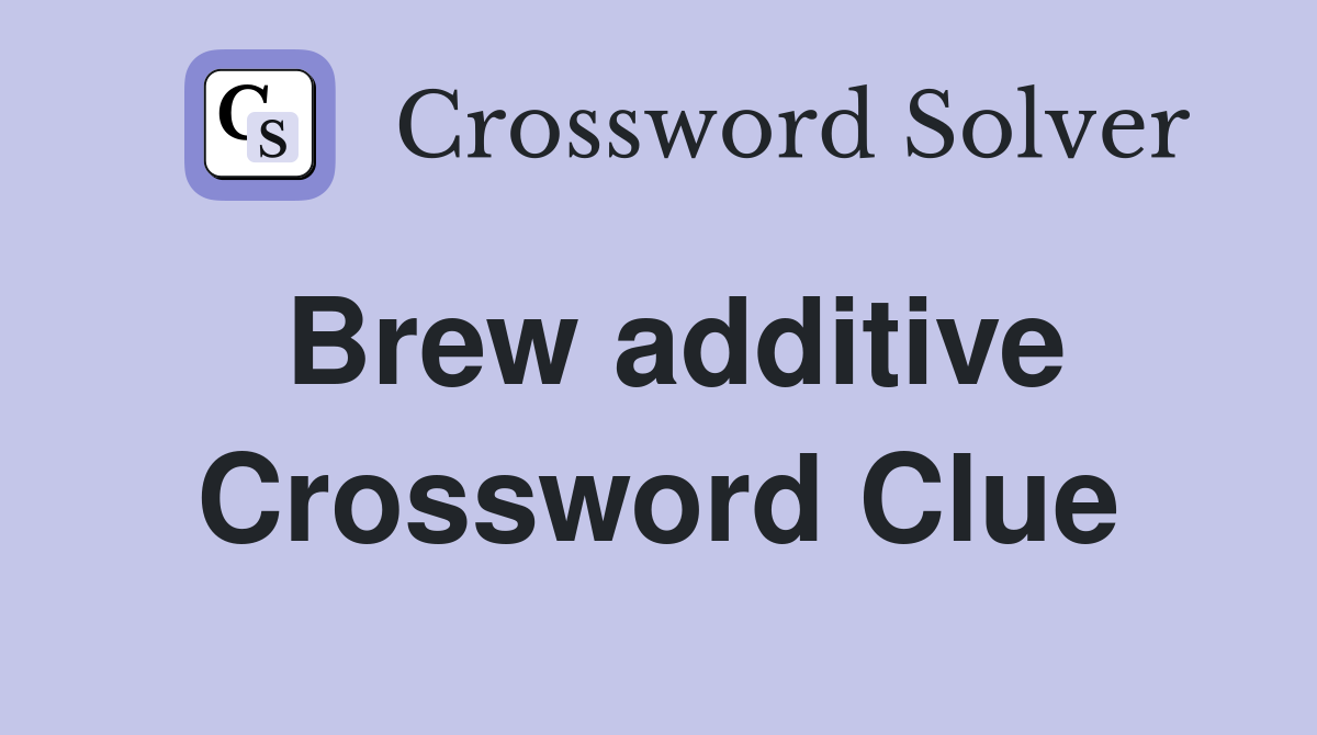 Brew additive Crossword Clue