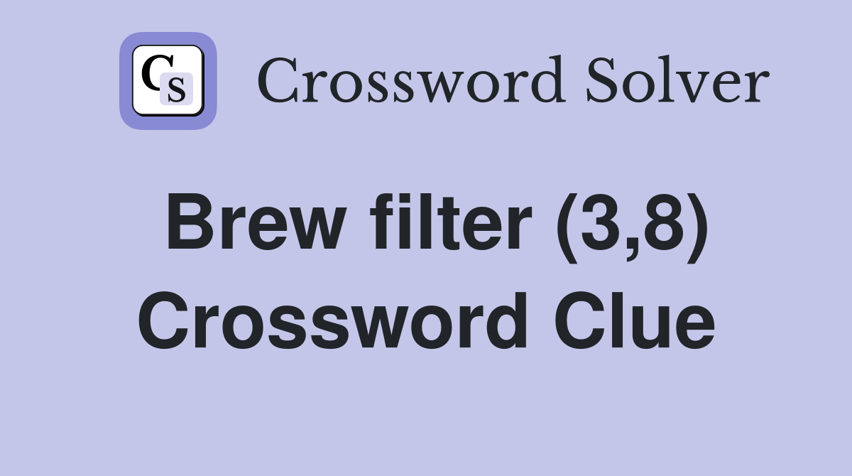 Brew filter (3,8) Crossword Clue