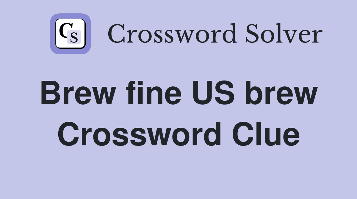 Brew fine US brew  Crossword Clue