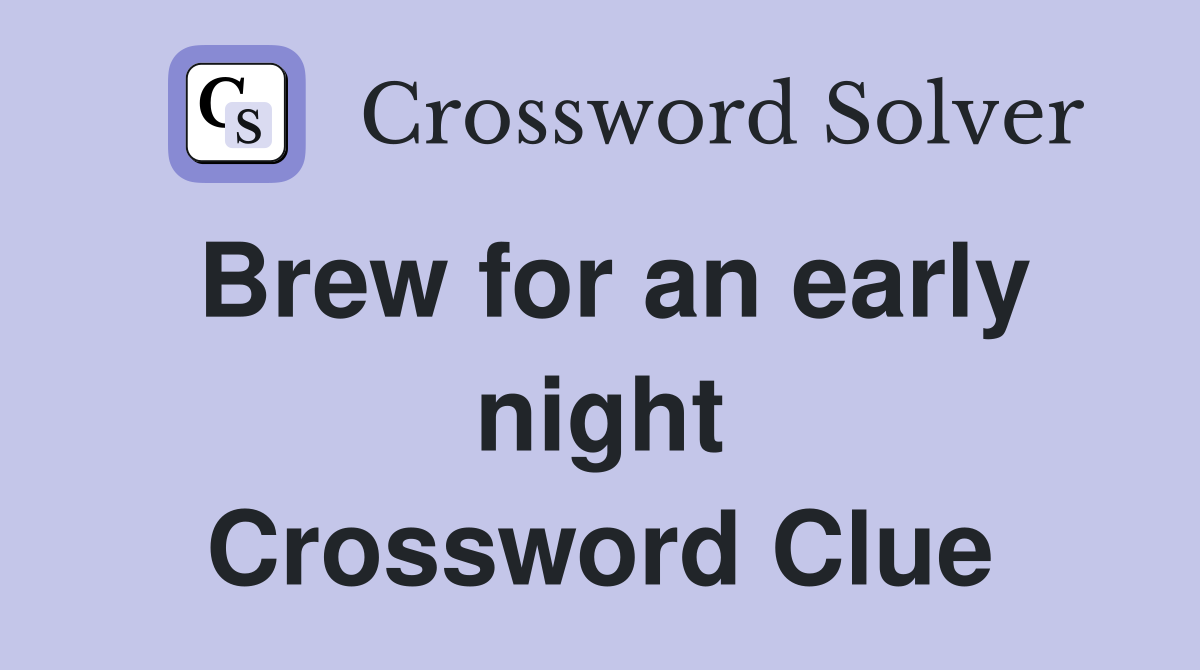 Brew for an early night Crossword Clue