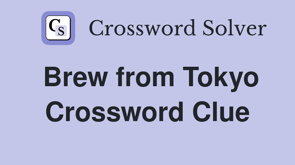 Brew from Tokyo Crossword Clue