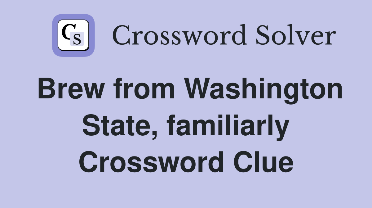 Brew from Washington State, familiarly Crossword Clue