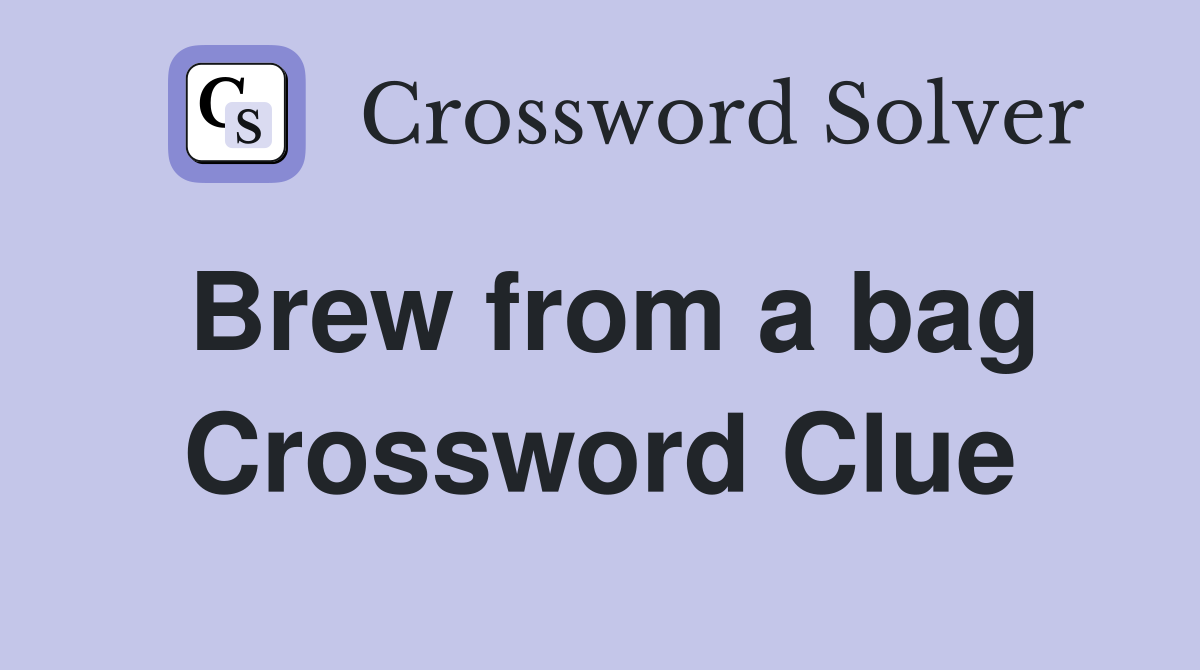 Brew from a bag Crossword Clue