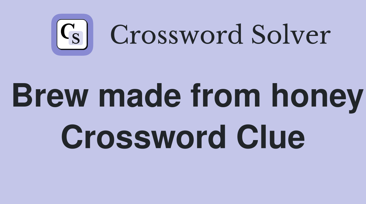 Brew made from honey Crossword Clue