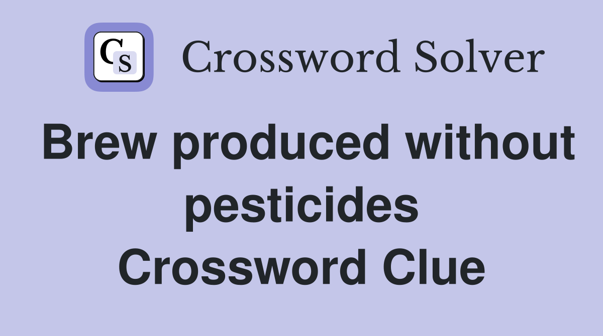 Brew produced without pesticides Crossword Clue