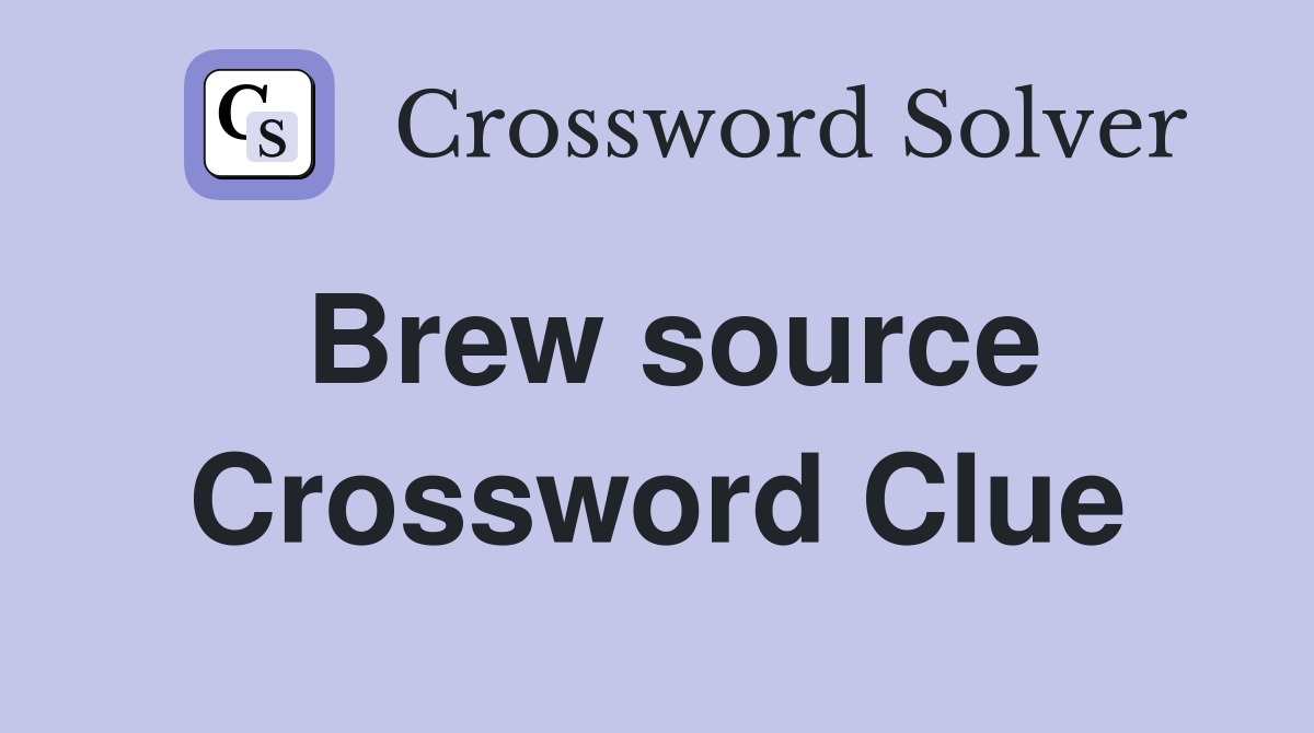 Brew source Crossword Clue