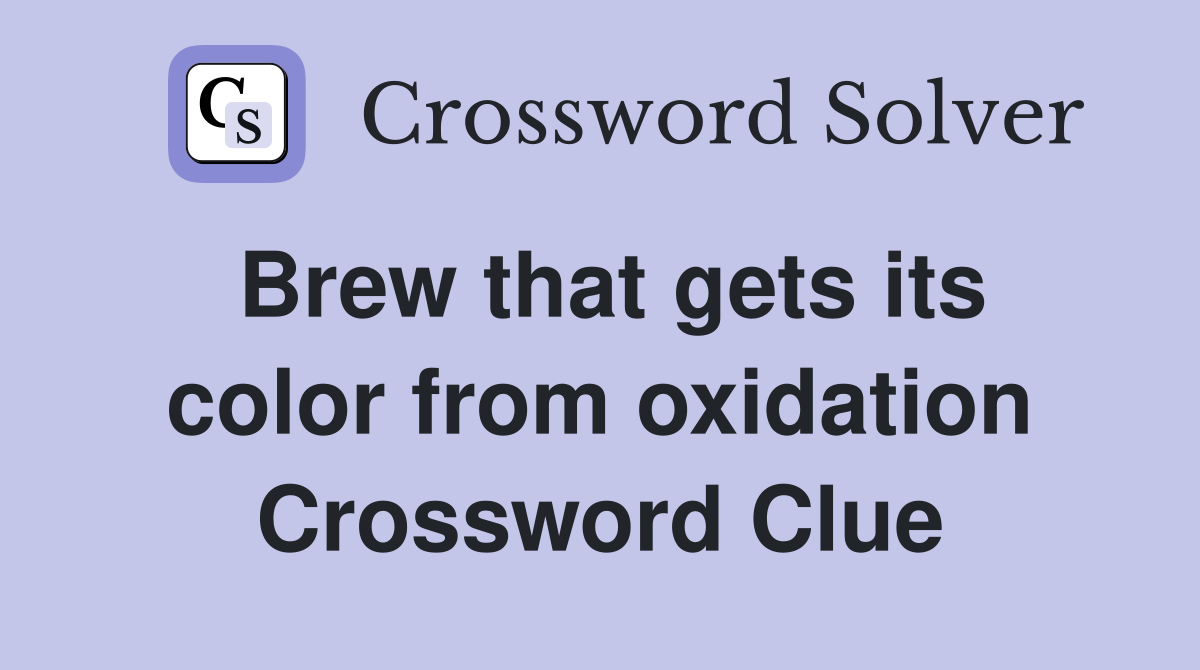 Brew that gets its color from oxidation Crossword Clue