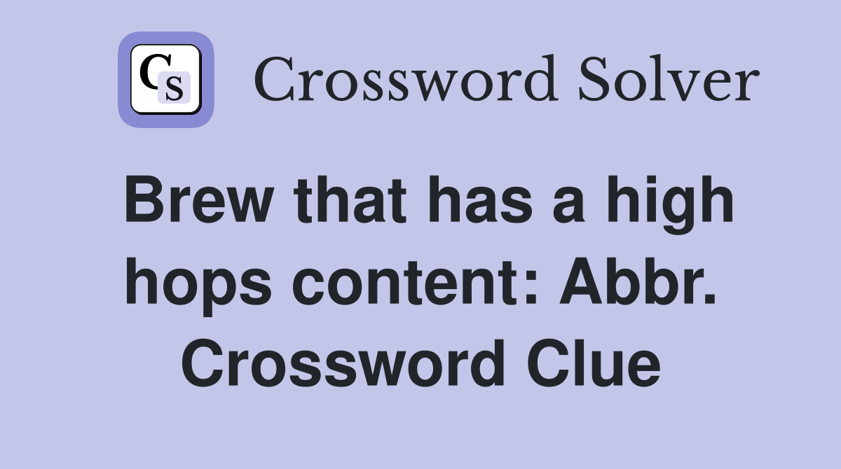 Brew that has a high hops content: Abbr. Crossword Clue
