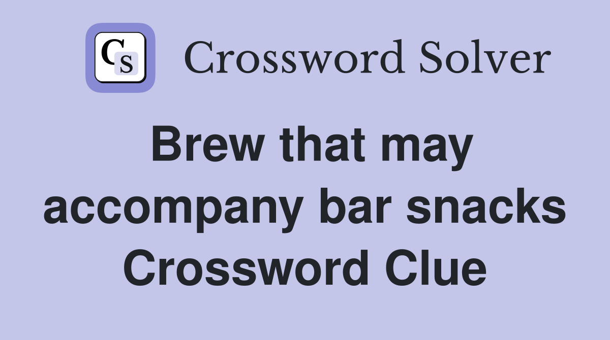Brew that may accompany bar snacks Crossword Clue
