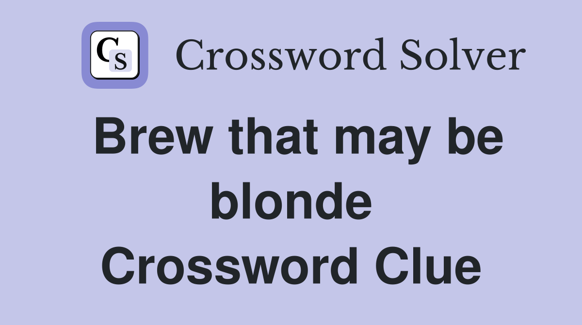 Brew that may be blonde Crossword Clue