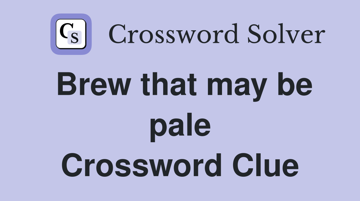 Brew that may be pale Crossword Clue