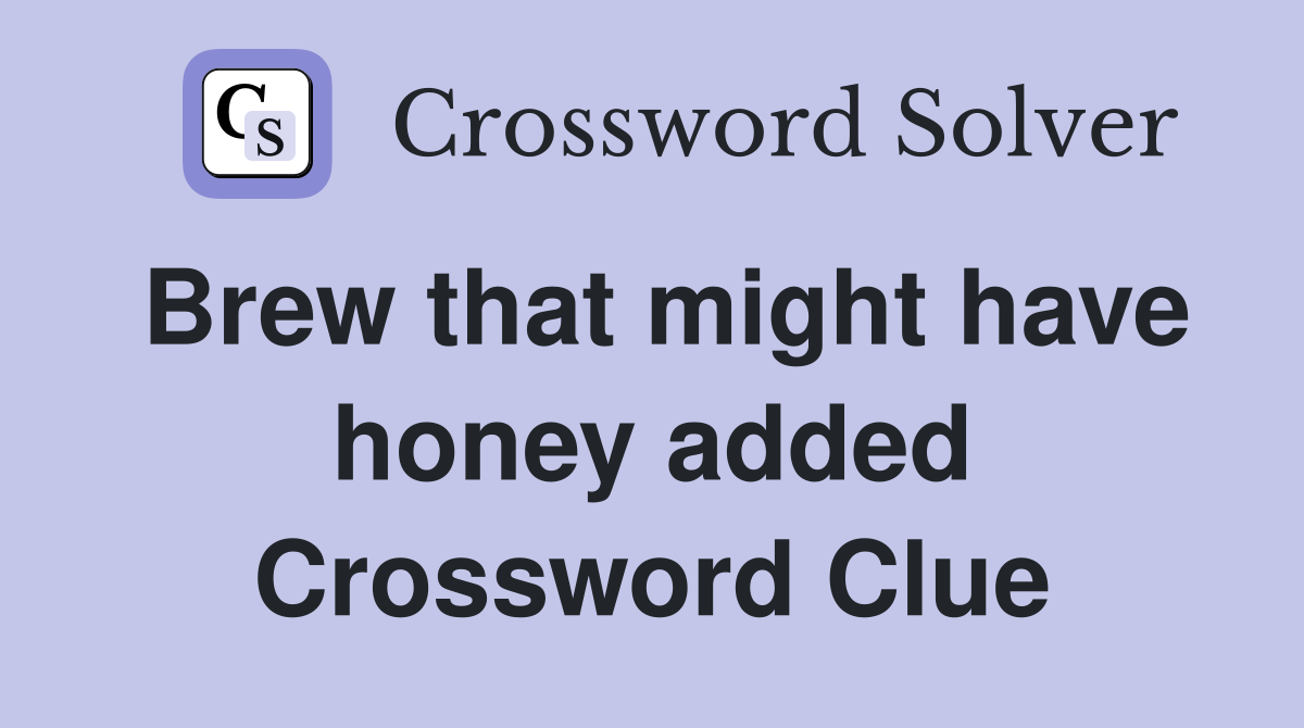 Brew that might have honey added Crossword Clue