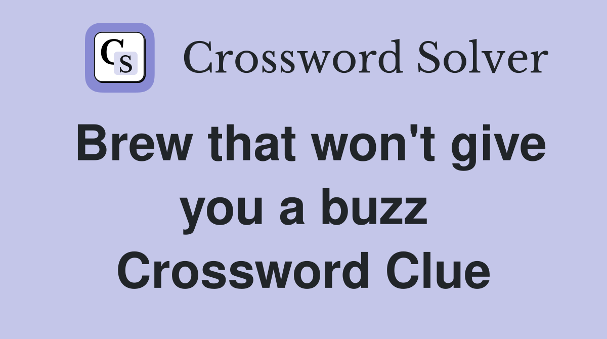 Brew that won't give you a buzz Crossword Clue