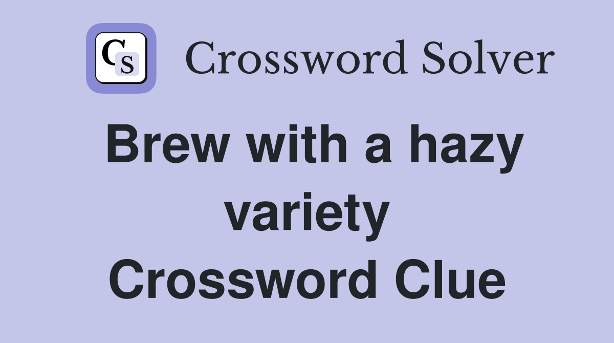Brew with a hazy variety Crossword Clue