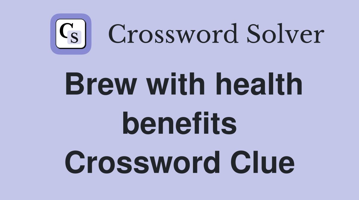 Brew with health benefits Crossword Clue