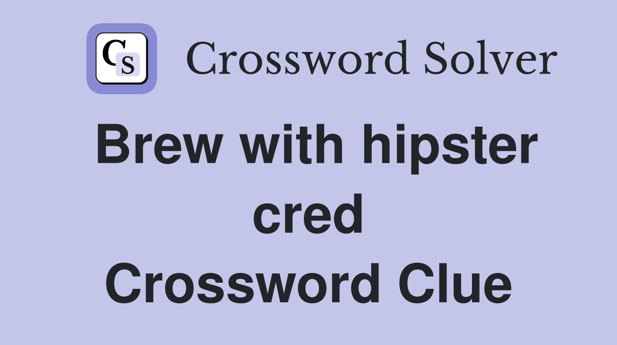 Brew with hipster cred Crossword Clue