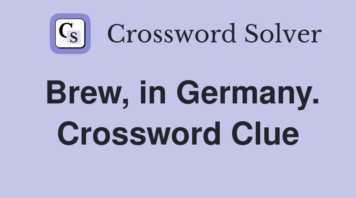 Brew, in Germany. Crossword Clue