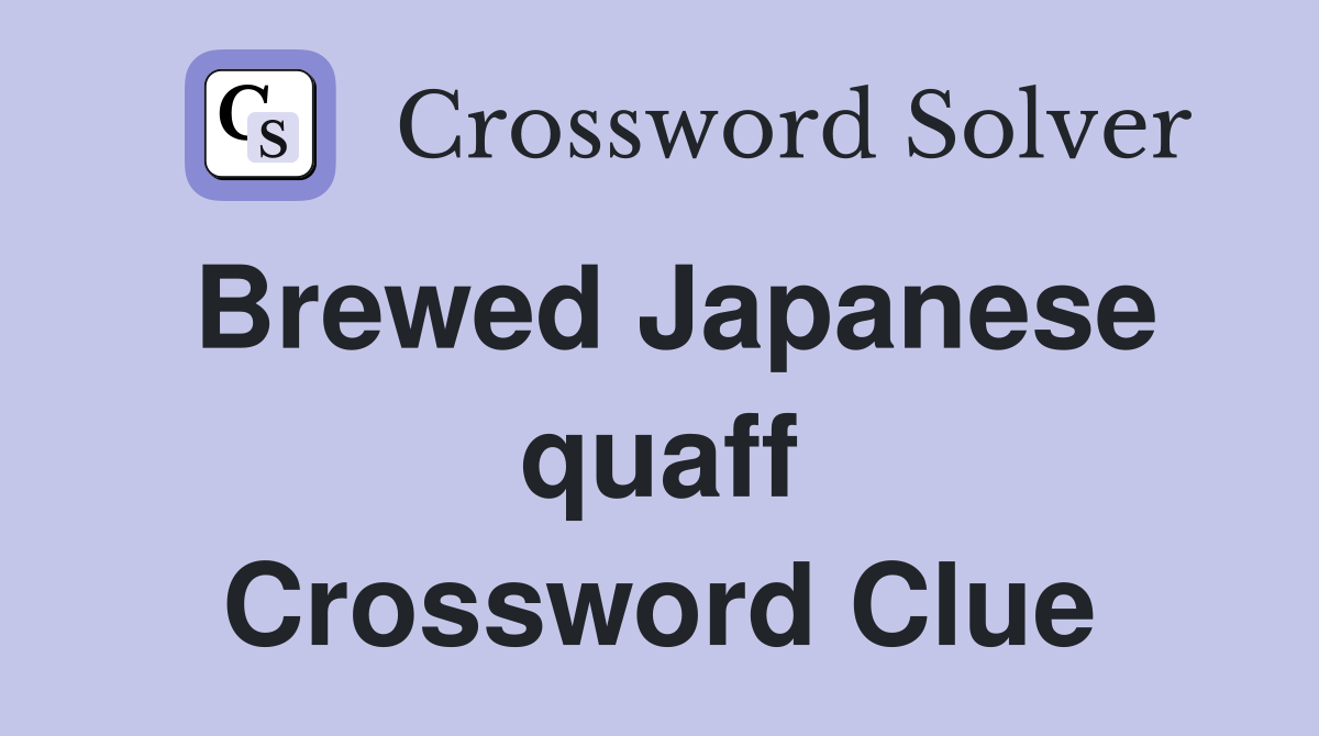Brewed Japanese quaff Crossword Clue