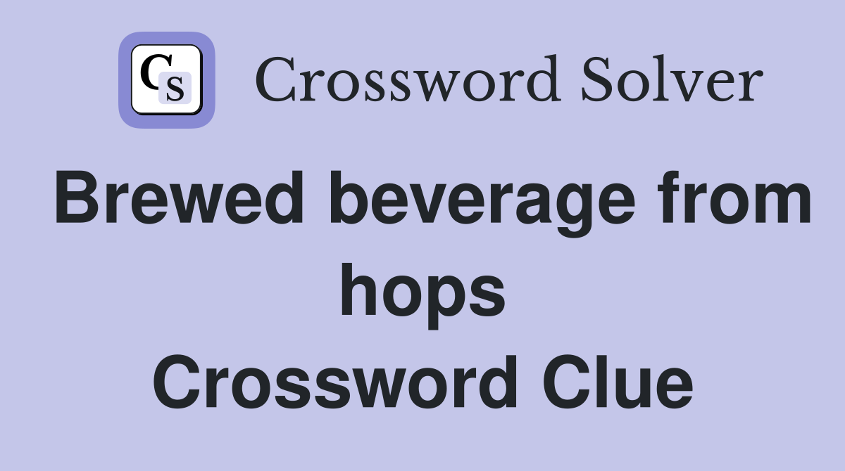 Brewed beverage from hops Crossword Clue