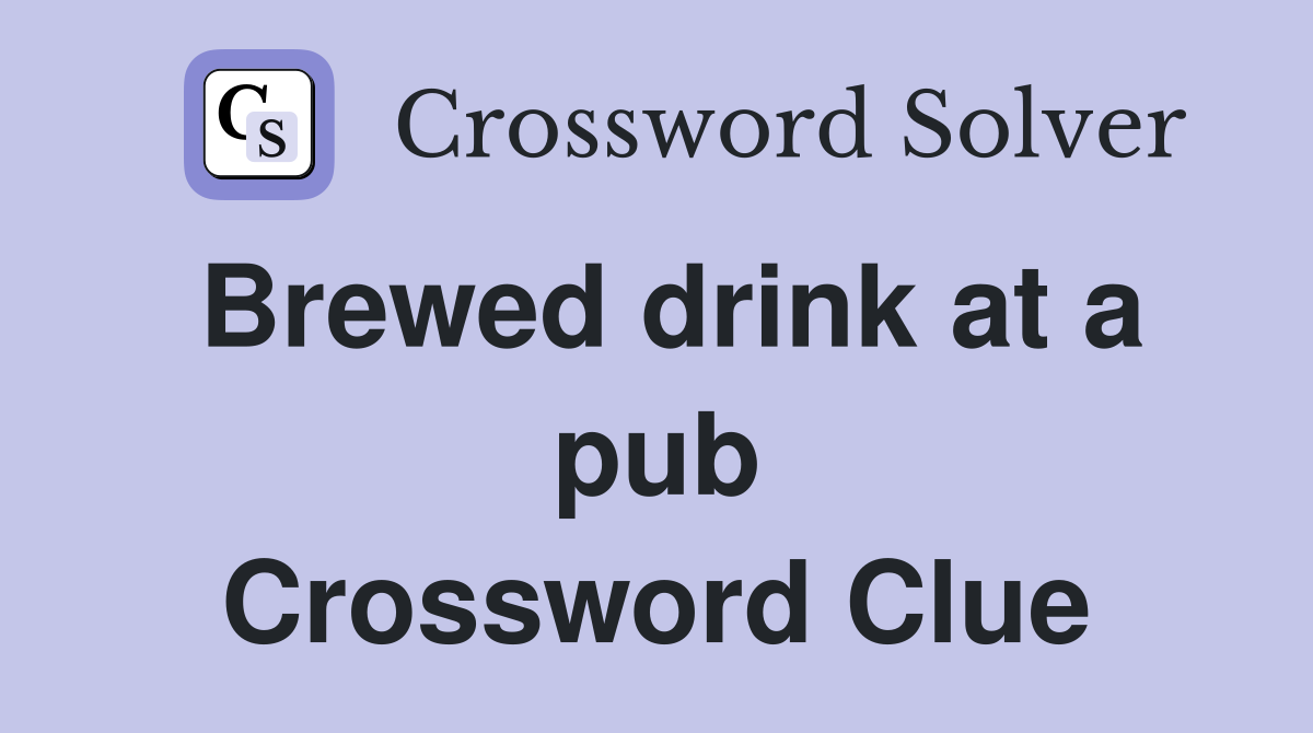 Brewed drink at a pub Crossword Clue