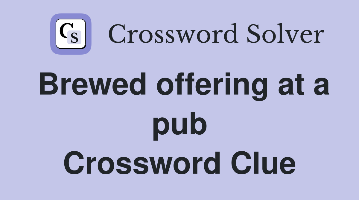 Brewed offering at a pub Crossword Clue