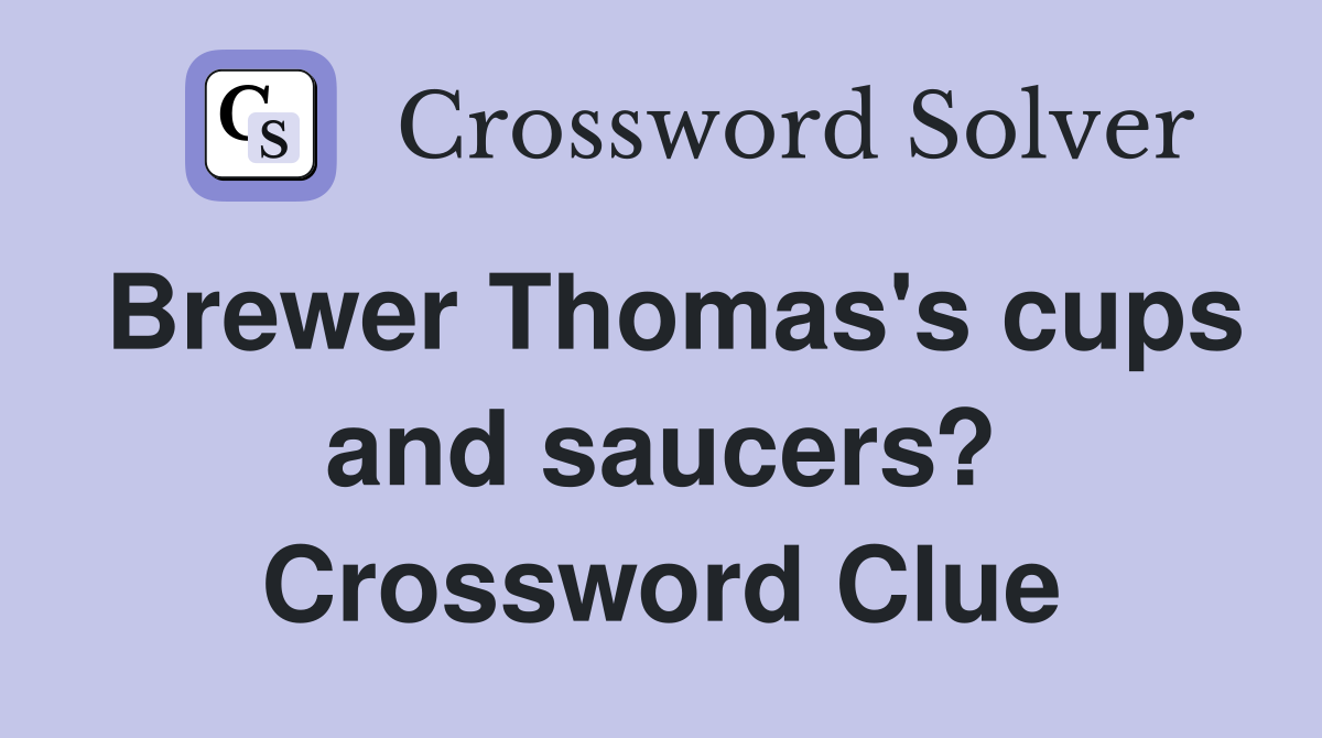 Brewer Thomas's cups and saucers? Crossword Clue