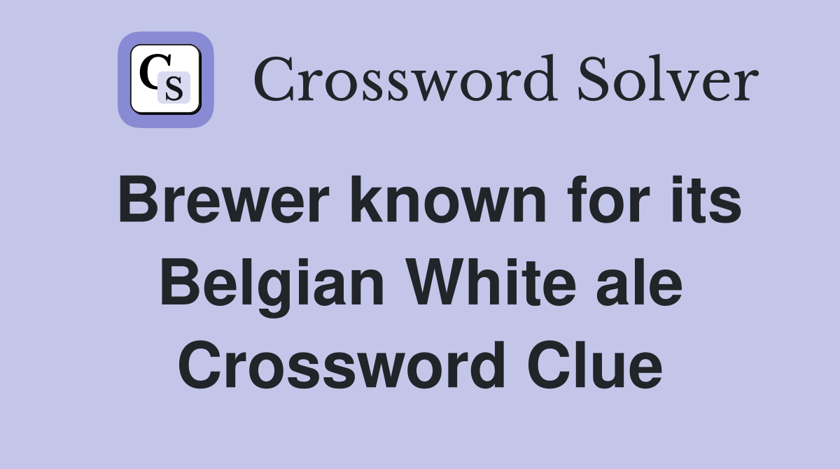 Brewer known for its Belgian White ale Crossword Clue