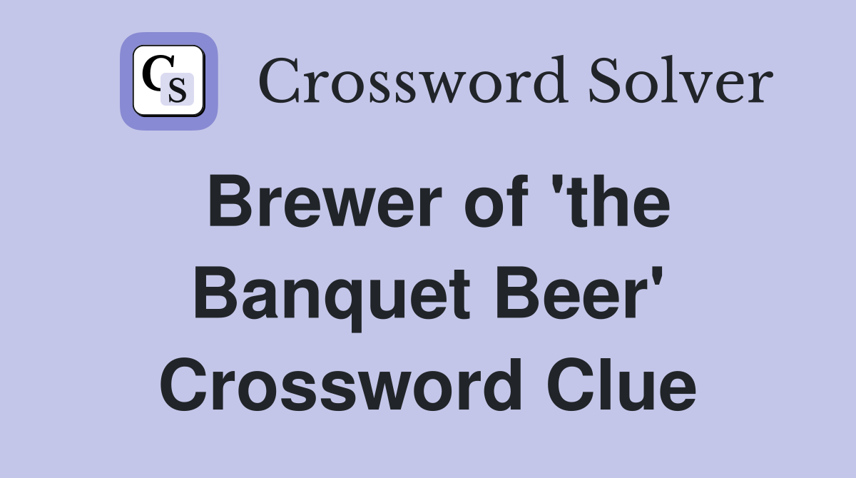Brewer of 'the Banquet Beer' Crossword Clue