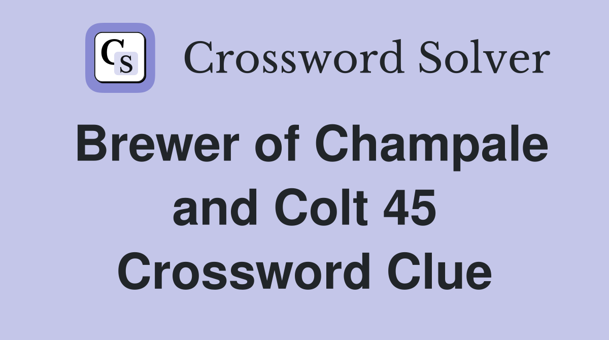 Brewer of Champale and Colt 45 Crossword Clue