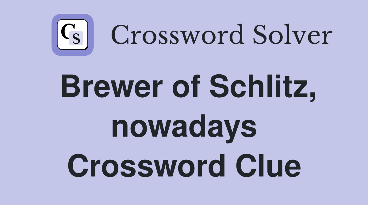 Brewer of Schlitz, nowadays Crossword Clue