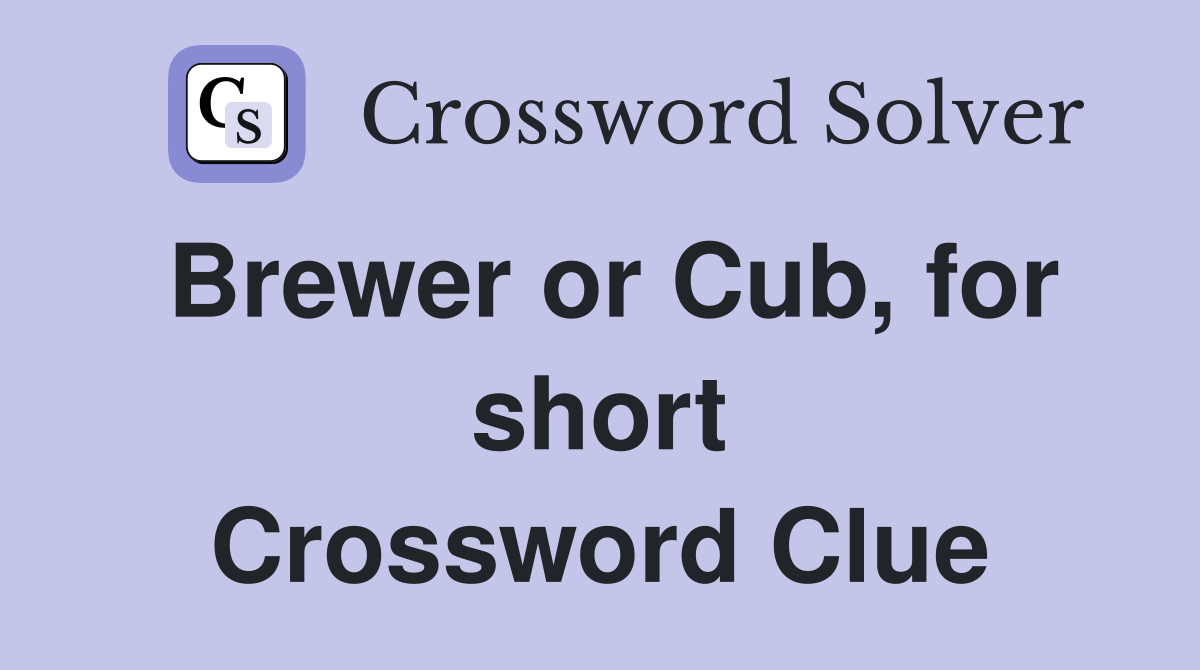 Brewer or Cub, for short Crossword Clue