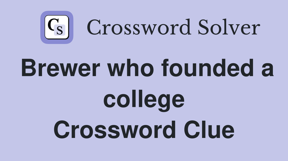 Brewer who founded a college Crossword Clue