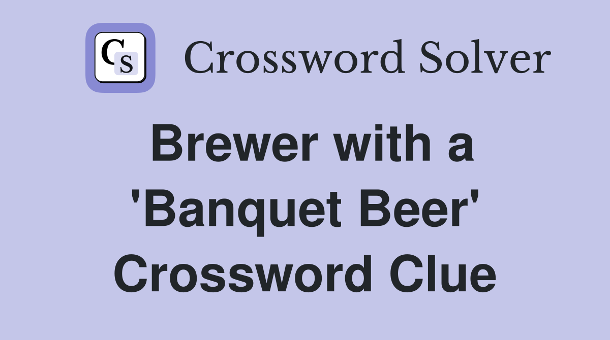 Brewer with a 'Banquet Beer' Crossword Clue