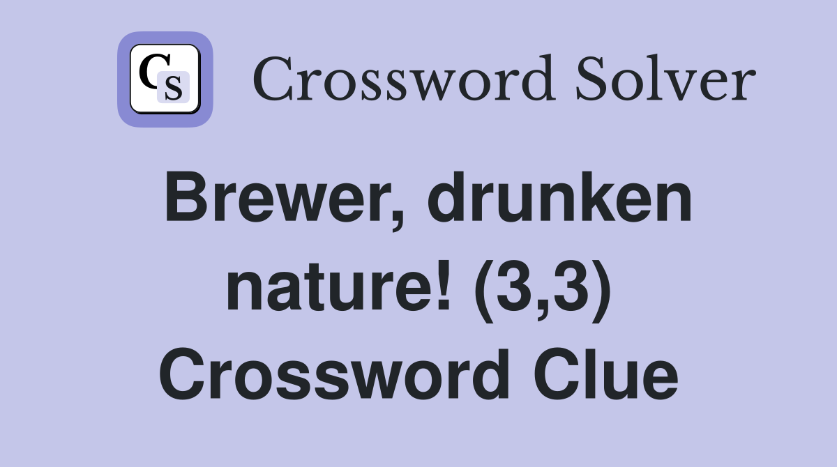 Brewer, drunken nature! (3,3) Crossword Clue