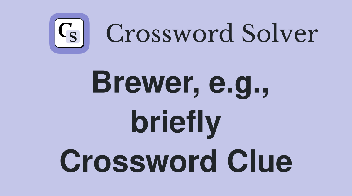 Brewer, e.g., briefly Crossword Clue