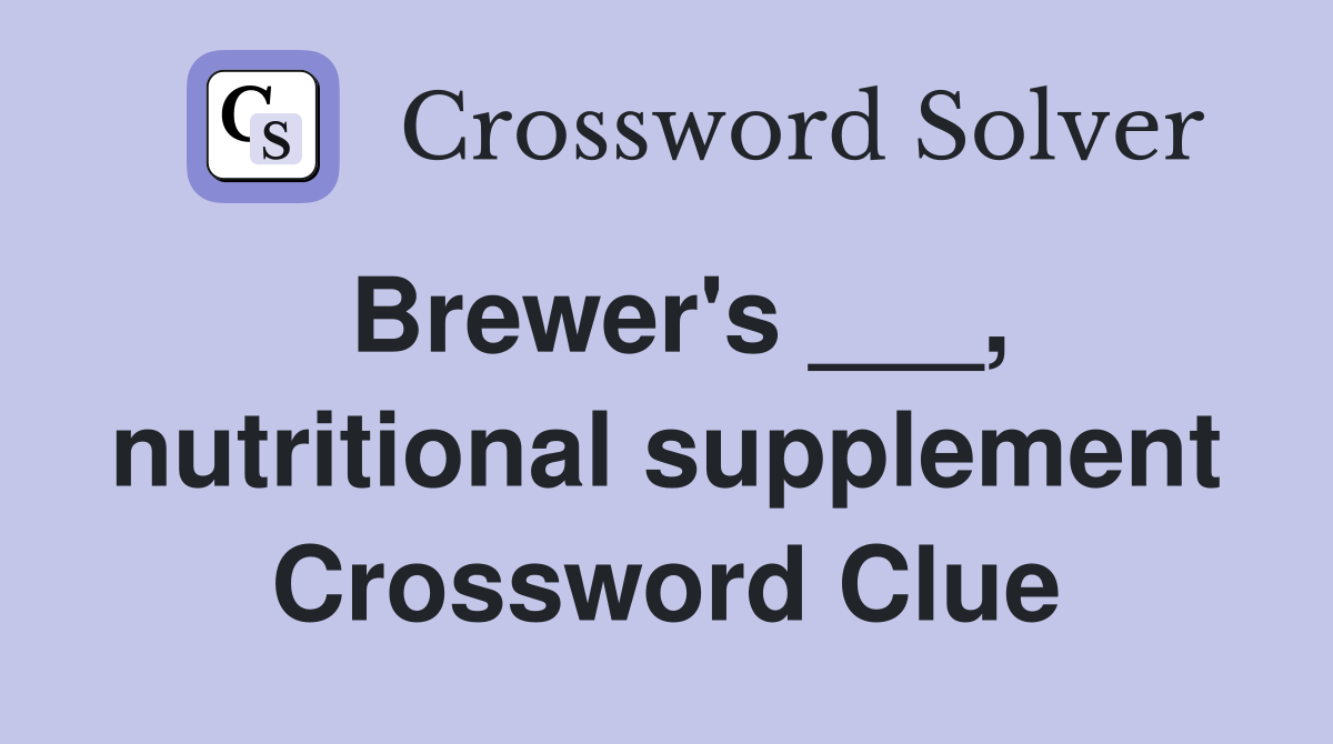 Brewer's ___, nutritional supplement Crossword Clue