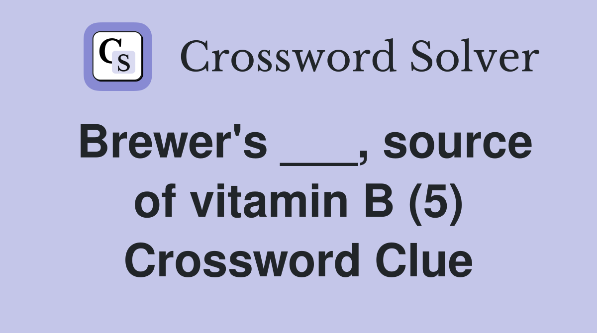 Brewer's ___, source of vitamin B (5) Crossword Clue