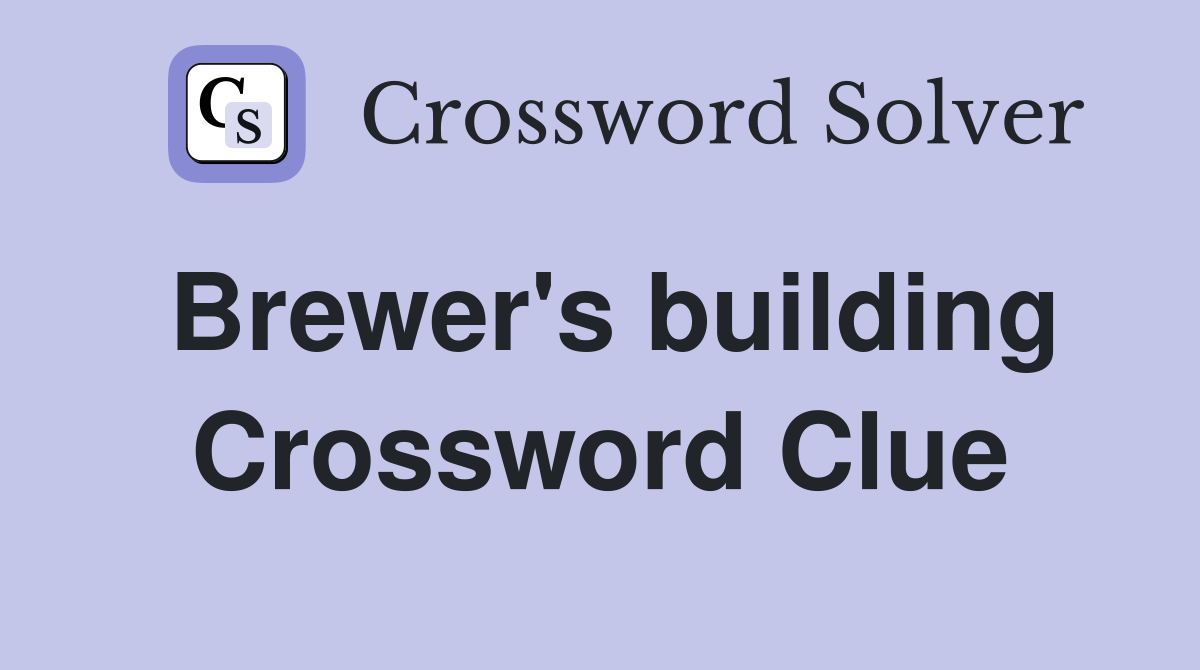 Brewer's building Crossword Clue