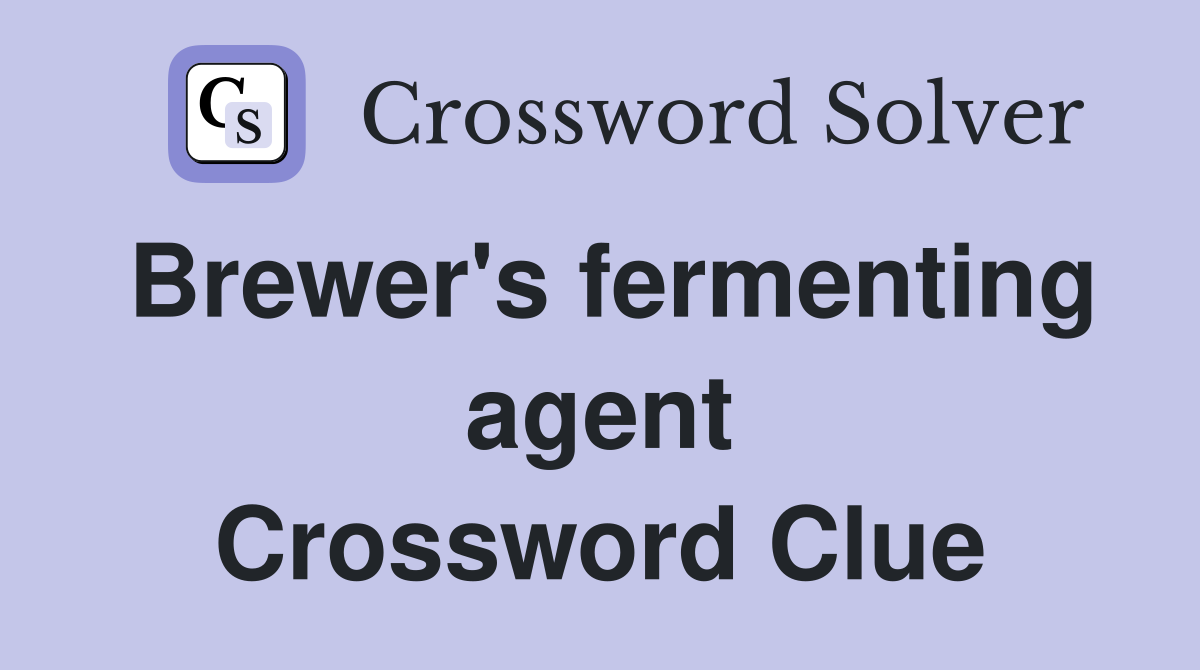 Brewer's fermenting agent Crossword Clue