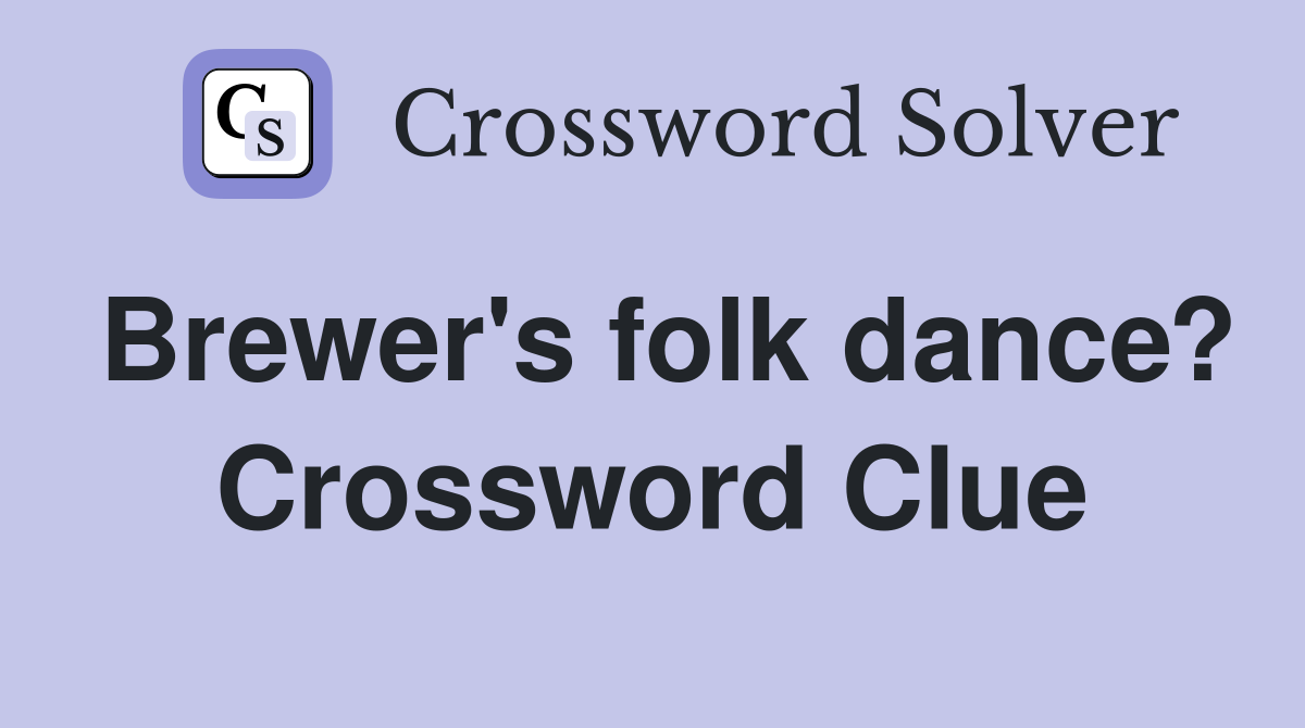 Brewer's folk dance? Crossword Clue