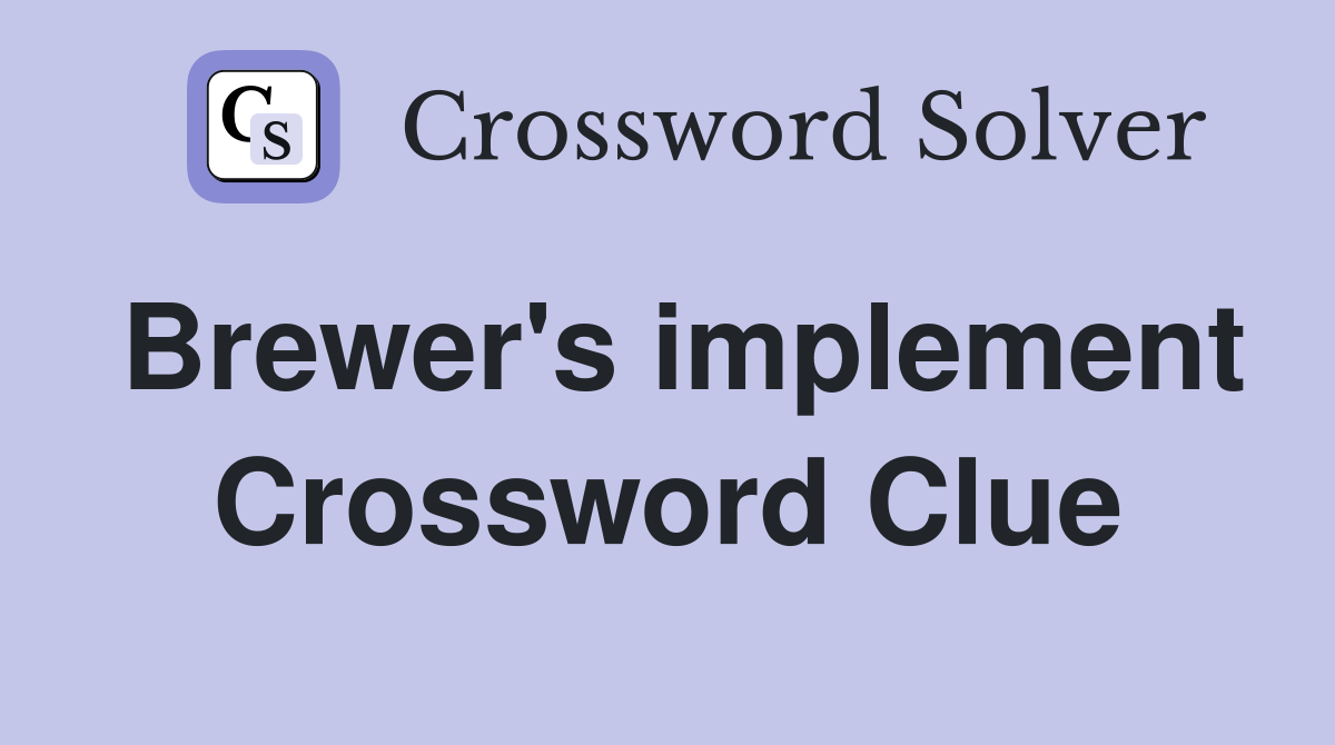 Brewer's implement Crossword Clue