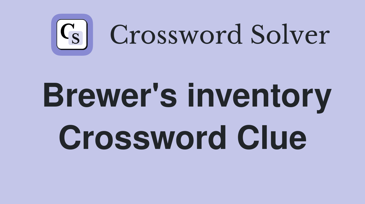 Brewer's inventory Crossword Clue