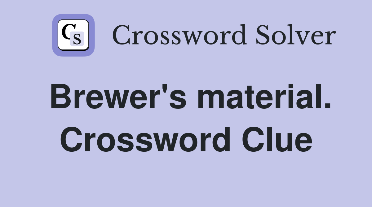 Brewer's material. Crossword Clue