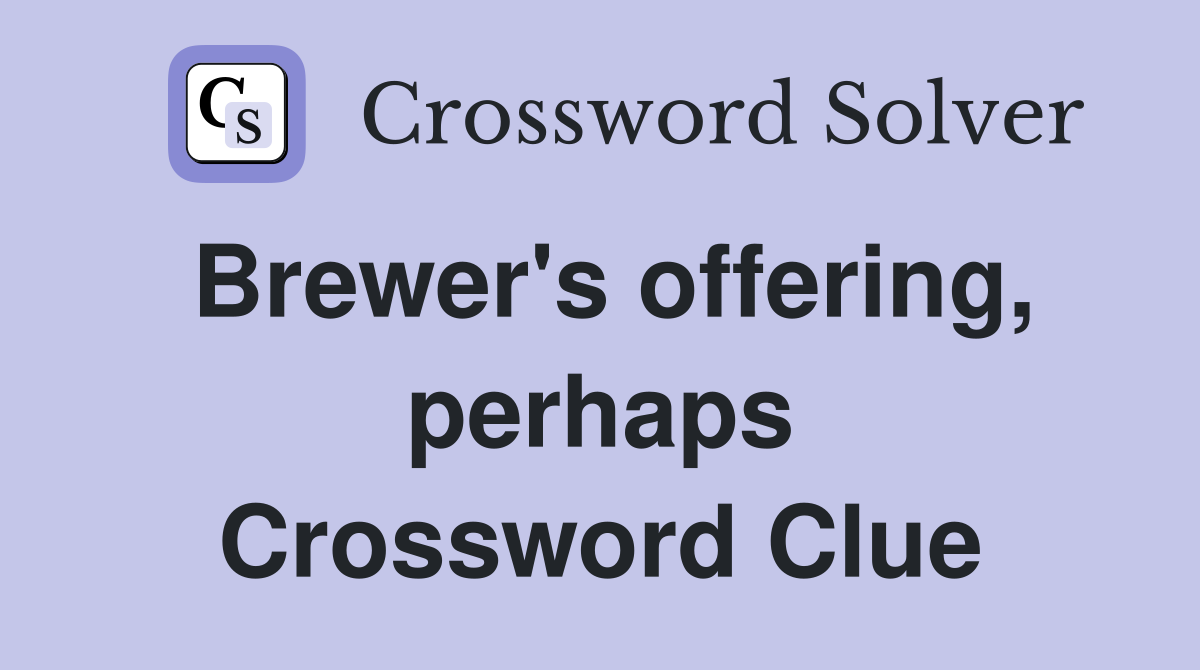 Brewer's offering, perhaps Crossword Clue
