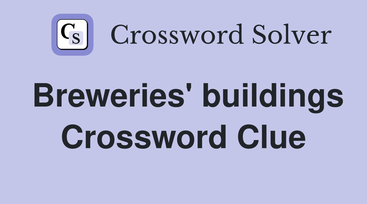 Breweries' buildings Crossword Clue