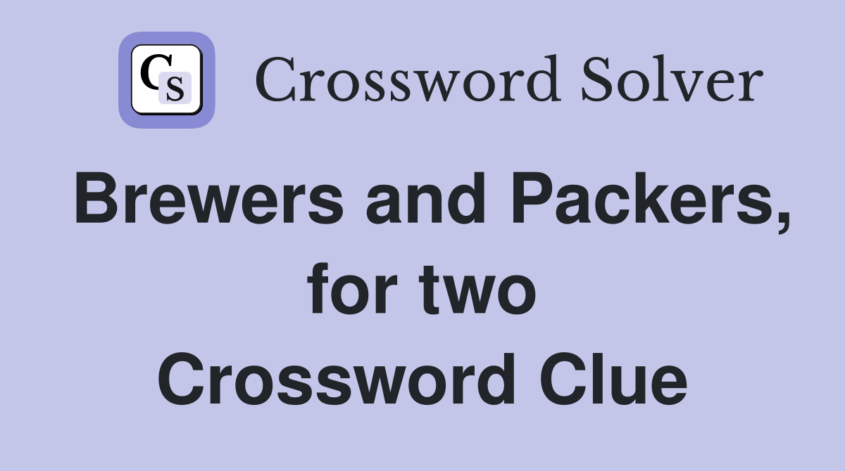 Brewers and Packers, for two Crossword Clue