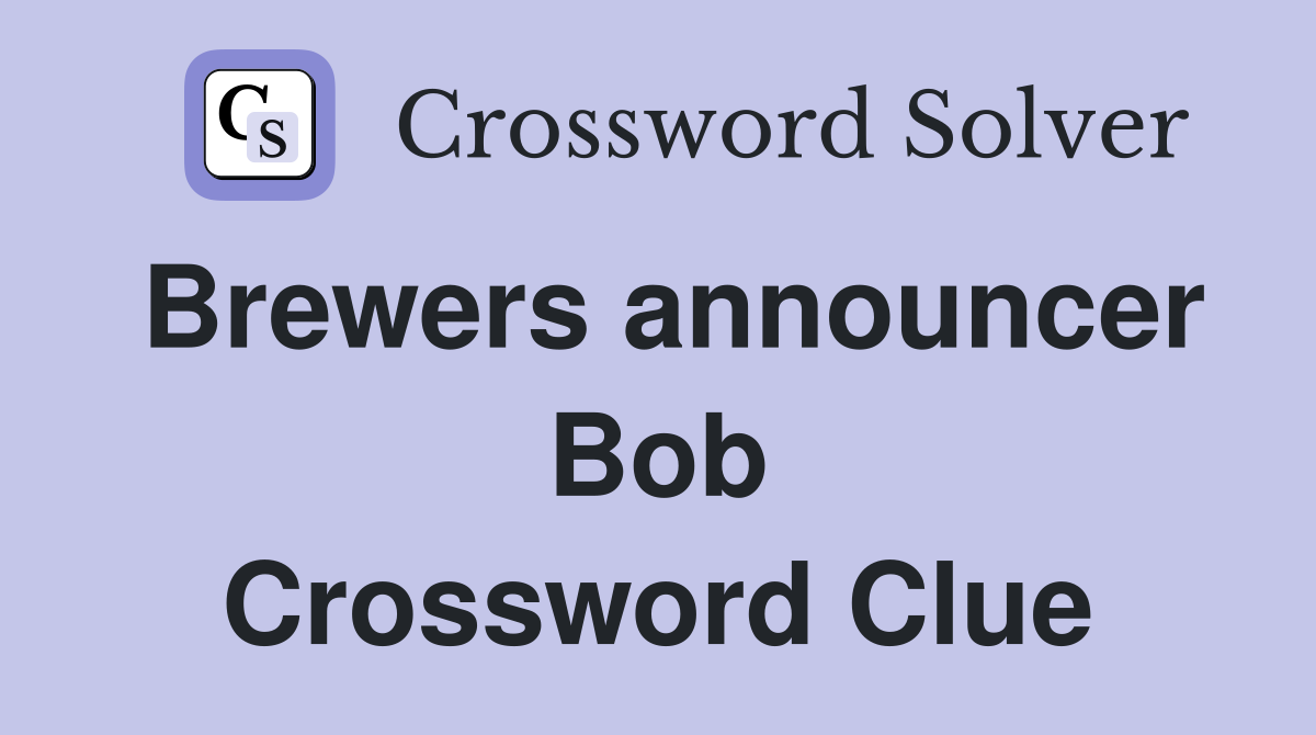 Brewers announcer Bob Crossword Clue