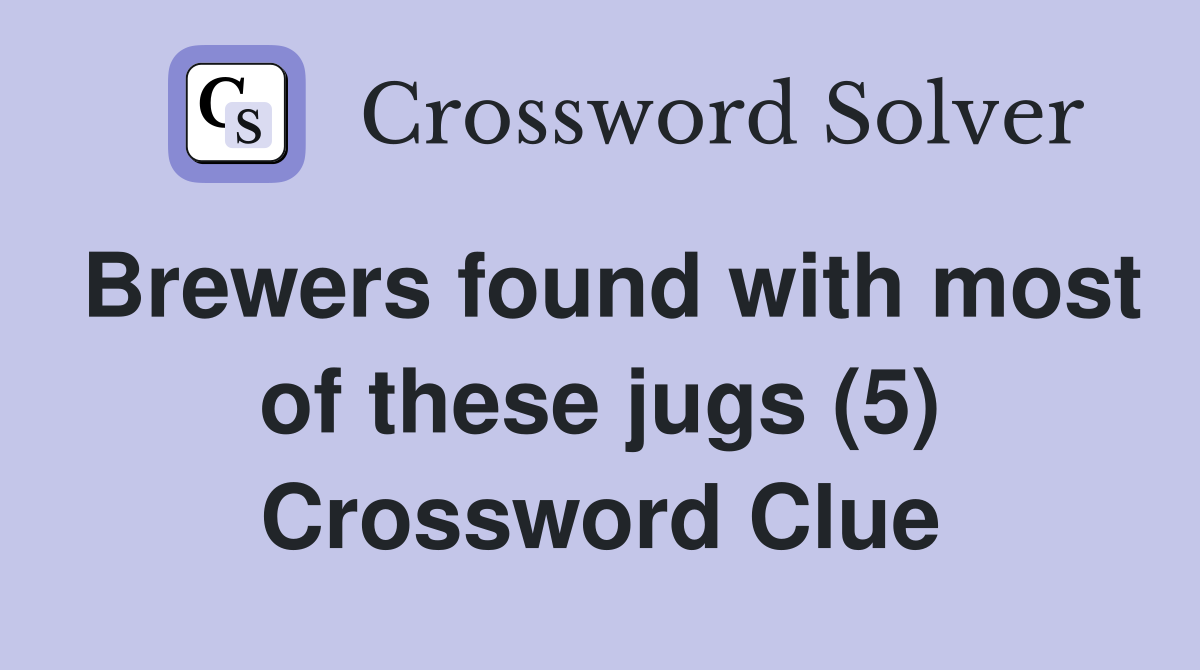 Brewers found with most of these jugs (5) Crossword Clue